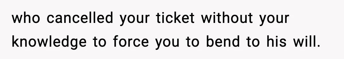 Husband Cancels Wife’s Ticket To Stop Her From Attending Sister’s Wedding, She Drives Anyway who cancelled your ticket without your knowledge to force you to bend to his will.