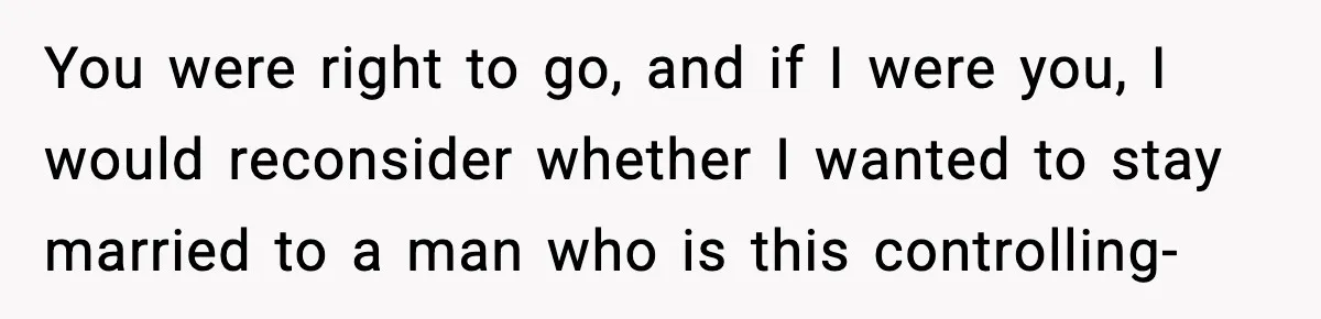 Husband Cancels Wife’s Ticket To Stop Her From Attending Sister’s Wedding, She Drives Anyway You were right to go, and if I were you, I would reconsider whether I wanted to stay married to a man who is this controlling-