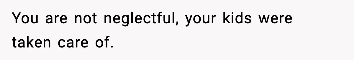 Husband Cancels Wife’s Ticket To Stop Her From Attending Sister’s Wedding, She Drives Anyway You are not neglectful, your kids were taken care of.