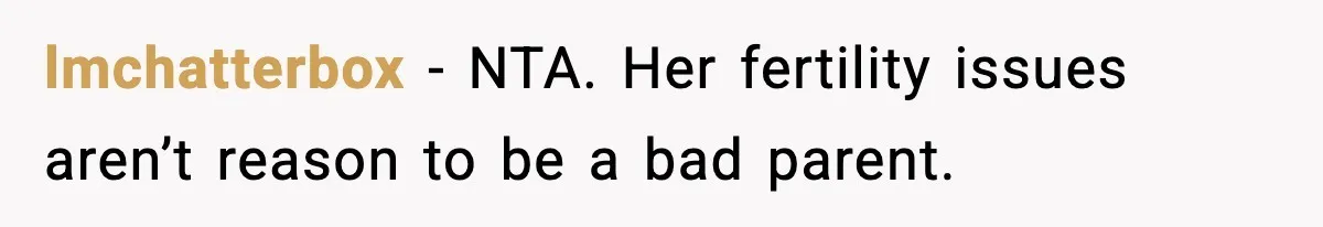 lmchatterbox − NTA. Her fertility issues aren’t reason to be a bad parent.