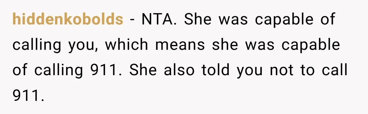 hiddenkobolds − NTA. She was capable of calling you, which means she was capable of calling 911. She also told you not to call 911.