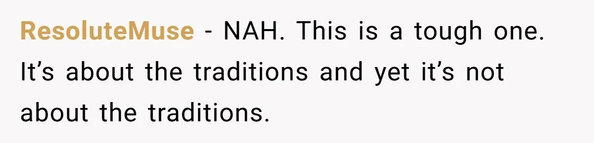ResoluteMuse − NAH. This is a tough one. It’s about the traditions and yet it’s not about the traditions.