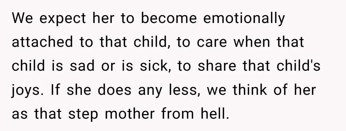 We expect her to become emotionally attached to that child, to care when that child is sad or is sick, to share that child's joys. If she does any less,...