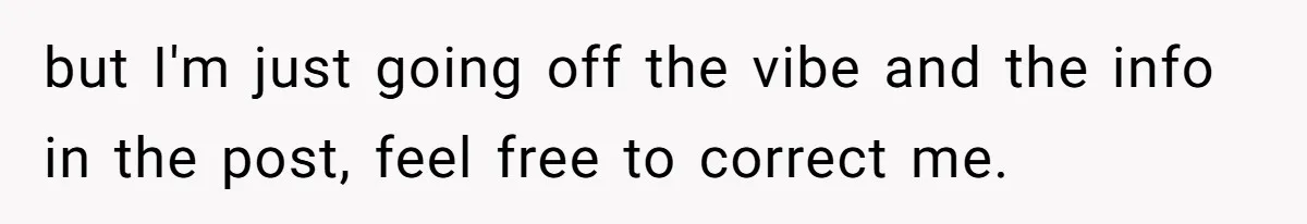 but I'm just going off the vibe and the info in the post, feel free to correct me.