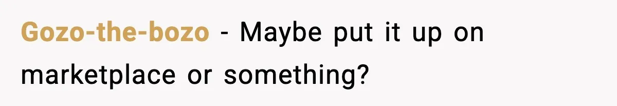 Gozo-the-bozo - Maybe put it up on marketplace or something?