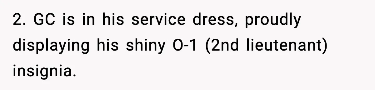 2. GC is in his service dress, proudly displaying his shiny O-1 (2nd lieutenant) insignia.