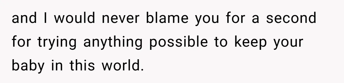 Mother-In-Law Blames Grieving Mom For Baby’s Death At Funeral, Then Invites Her To “Apology Dinner” When She Gets Pregnant Again and I would never blame you for a second for trying anything possible to keep your baby in this world.