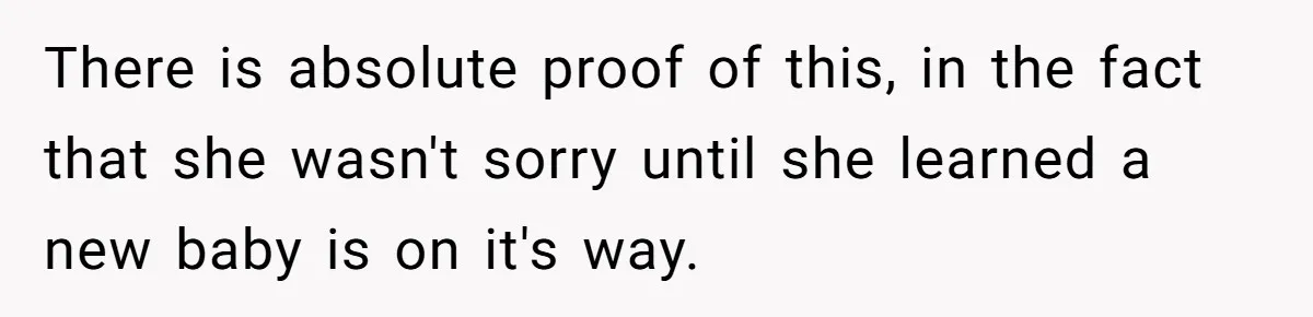 Mother-In-Law Blames Grieving Mom For Baby’s Death At Funeral, Then Invites Her To “Apology Dinner” When She Gets Pregnant Again There is absolute proof of this, in the fact that she wasn't sorry until she learned a new baby is on it's way.