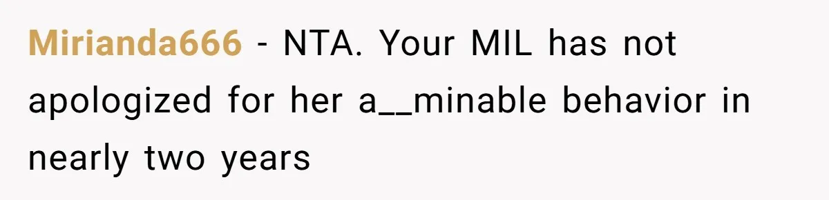 Mother-In-Law Blames Grieving Mom For Baby’s Death At Funeral, Then Invites Her To “Apology Dinner” When She Gets Pregnant Again Mirianda666 − NTA. Your MIL has not apologized for her a__minable behavior in nearly two years