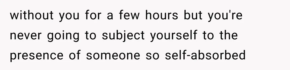 Mother-In-Law Blames Grieving Mom For Baby’s Death At Funeral, Then Invites Her To “Apology Dinner” When She Gets Pregnant Again without you for a few hours but you're never going to subject yourself to the presence of someone so self-absorbed