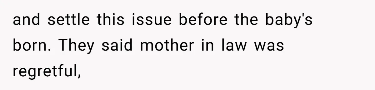 Mother-In-Law Blames Grieving Mom For Baby’s Death At Funeral, Then Invites Her To “Apology Dinner” When She Gets Pregnant Again and settle this issue before the baby's born. They said mother in law was regretful,
