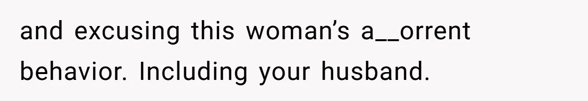 Mother-In-Law Blames Grieving Mom For Baby’s Death At Funeral, Then Invites Her To “Apology Dinner” When She Gets Pregnant Again and excusing this woman’s a__orrent behavior. Including your husband.