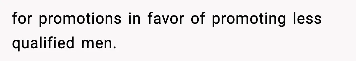 for promotions in favor of promoting less qualified men.
