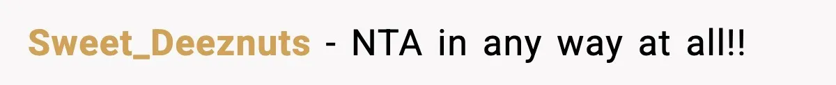 Sweet_Deeznuts − NTA in any way at all!!