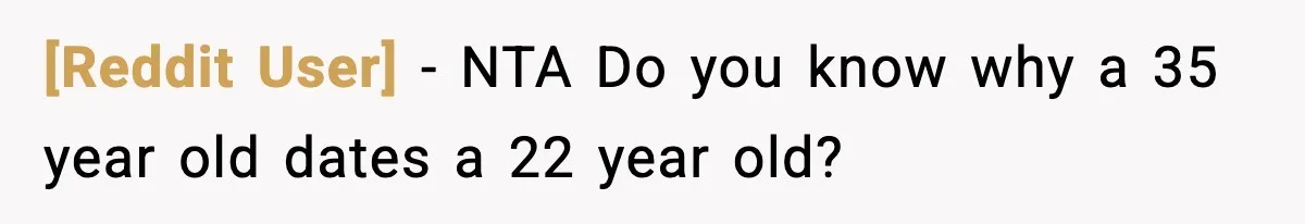 [Reddit User] − NTA Do you know why a 35 year old dates a 22 year old?