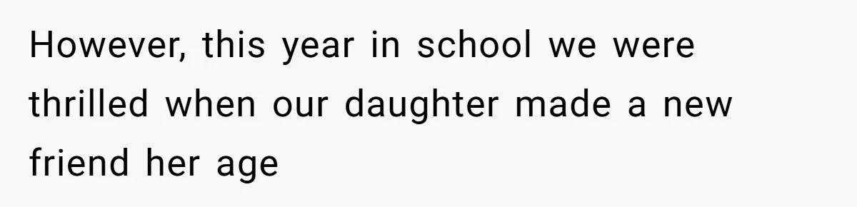 However, this year in school we were thrilled when our daughter made a new friend her age