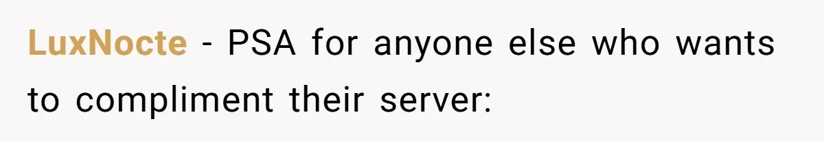 LuxNocte − PSA for anyone else who wants to compliment their server: