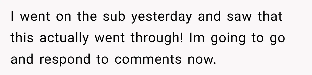 I went on the sub yesterday and saw that this actually went through! Im going to go and respond to comments now.