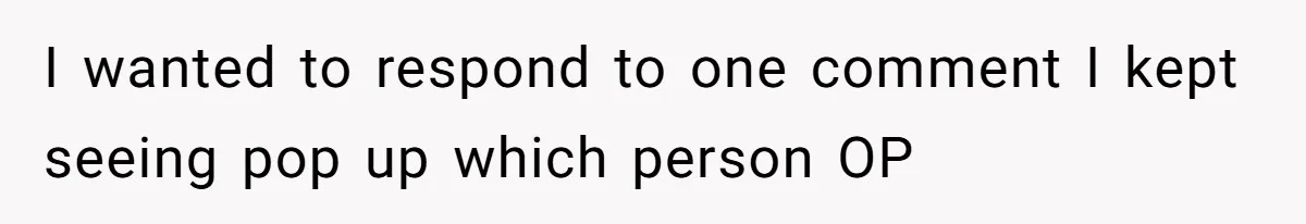 I wanted to respond to one comment I kept seeing pop up which person OP