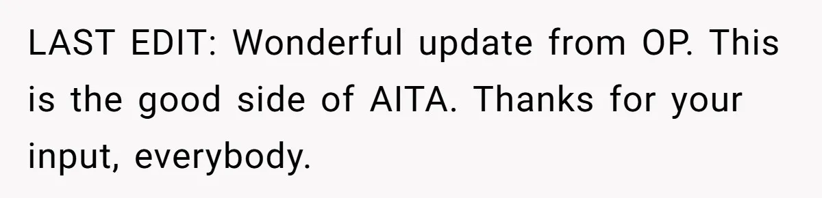 LAST EDIT: Wonderful update from OP. This is the good side of AITA. Thanks for your input, everybody.