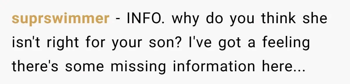 suprswimmer − INFO. why do you think she isn't right for your son? I've got a feeling there's some missing information here...