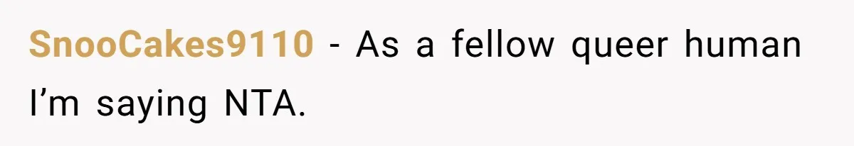 SnooCakes9110 − As a fellow queer human I’m saying NTA.