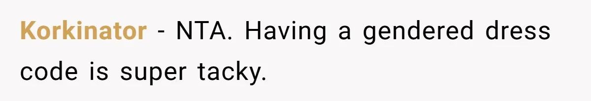 Korkinator − NTA. Having a gendered dress code is super tacky.