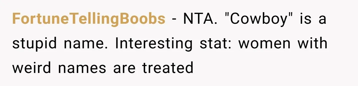 FortuneTellingBoobs − NTA. "Cowboy" is a stupid name. Interesting stat: women with weird names are treated