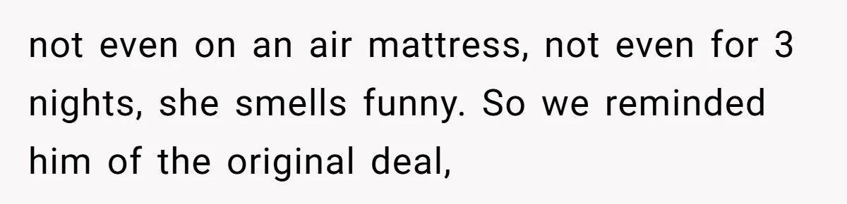 Family Can’t Agree Where Grandma Should Sleep, Son Refuses To Compromise not even on an air mattress, not even for 3 nights, she smells funny. So we reminded him of the original deal,