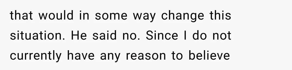 Family Can’t Agree Where Grandma Should Sleep, Son Refuses To Compromise that would in some way change this situation. He said no. Since I do not currently have any reason to believe