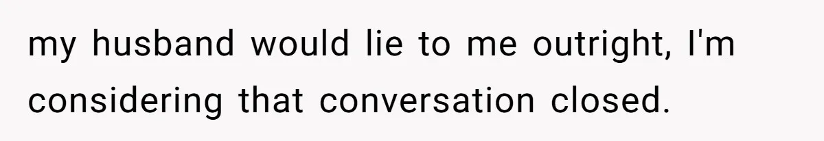 Family Can’t Agree Where Grandma Should Sleep, Son Refuses To Compromise my husband would lie to me outright, I'm considering that conversation closed.