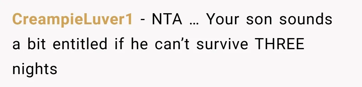 Family Can’t Agree Where Grandma Should Sleep, Son Refuses To Compromise CreampieLuver1 − NTA … Your son sounds a bit entitled if he can’t survive THREE nights