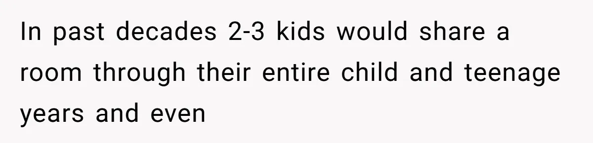 Family Can’t Agree Where Grandma Should Sleep, Son Refuses To Compromise In past decades 2-3 kids would share a room through their entire child and teenage years and even