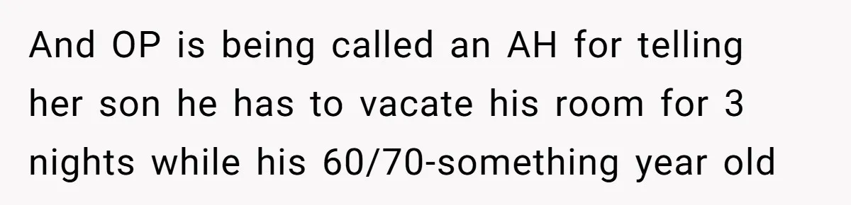 Family Can’t Agree Where Grandma Should Sleep, Son Refuses To Compromise And OP is being called an AH for telling her son he has to vacate his room for 3 nights while his 60/70-something year old