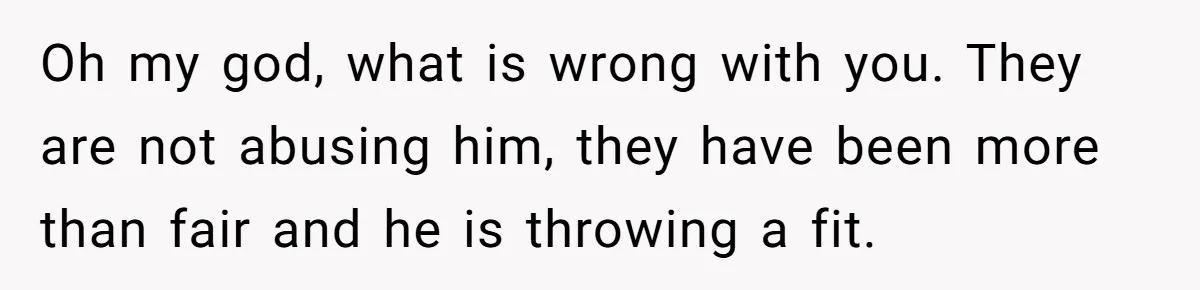 Family Can’t Agree Where Grandma Should Sleep, Son Refuses To Compromise Oh my god, what is wrong with you. They are not abusing him, they have been more than fair and he is throwing a fit.