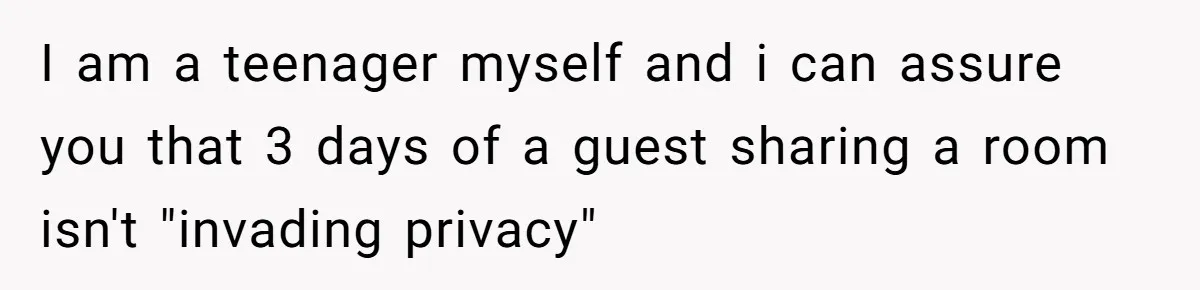 Family Can’t Agree Where Grandma Should Sleep, Son Refuses To Compromise I am a teenager myself and i can assure you that 3 days of a guest sharing a room isn't "invading privacy"