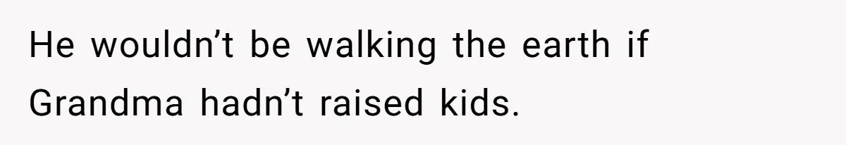 Family Can’t Agree Where Grandma Should Sleep, Son Refuses To Compromise He wouldn’t be walking the earth if Grandma hadn’t raised kids.