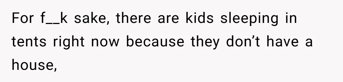 Family Can’t Agree Where Grandma Should Sleep, Son Refuses To Compromise For f__k sake, there are kids sleeping in tents right now because they don’t have a house,