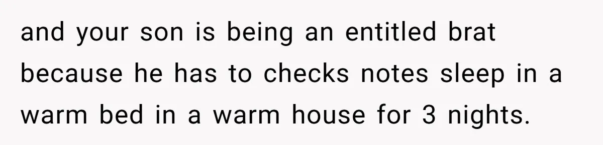 Family Can’t Agree Where Grandma Should Sleep, Son Refuses To Compromise and your son is being an entitled brat because he has to checks notes sleep in a warm bed in a warm house for 3 nights.