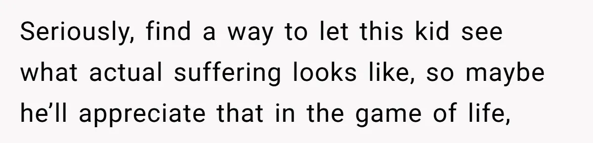 Family Can’t Agree Where Grandma Should Sleep, Son Refuses To Compromise Seriously, find a way to let this kid see what actual suffering looks like, so maybe he’ll appreciate that in the game of life,