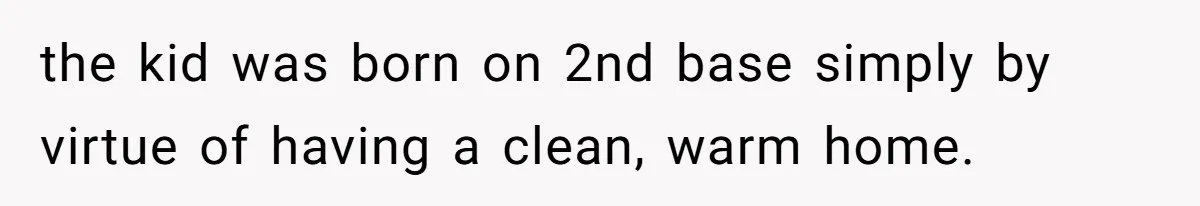 Family Can’t Agree Where Grandma Should Sleep, Son Refuses To Compromise the kid was born on 2nd base simply by virtue of having a clean, warm home.