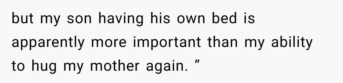 Family Can’t Agree Where Grandma Should Sleep, Son Refuses To Compromise but my son having his own bed is apparently more important than my ability to hug my mother again. ”