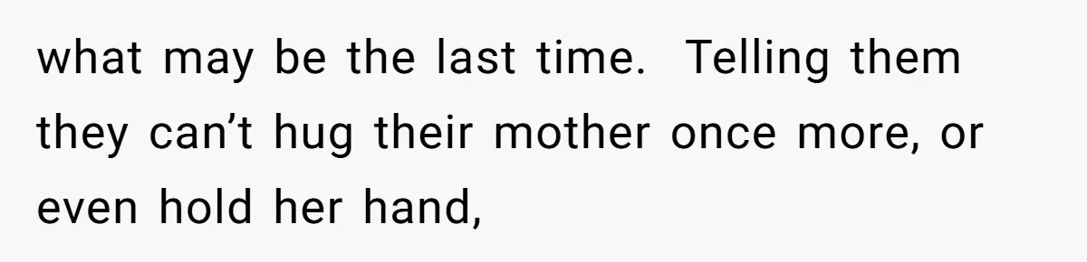 Family Can’t Agree Where Grandma Should Sleep, Son Refuses To Compromise what may be the last time. Telling them they can’t hug their mother once more, or even hold her hand,