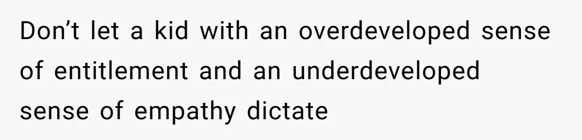 Family Can’t Agree Where Grandma Should Sleep, Son Refuses To Compromise Don’t let a kid with an overdeveloped sense of entitlement and an underdeveloped sense of empathy dictate