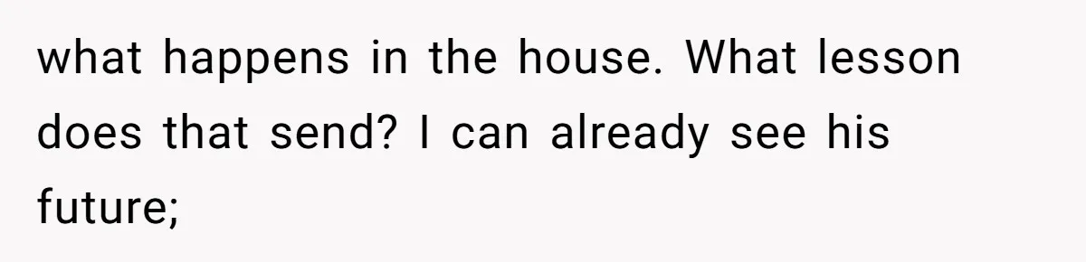 Family Can’t Agree Where Grandma Should Sleep, Son Refuses To Compromise what happens in the house. What lesson does that send? I can already see his future;