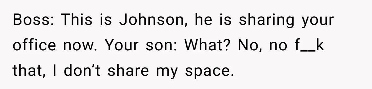 Family Can’t Agree Where Grandma Should Sleep, Son Refuses To Compromise Boss: This is Johnson, he is sharing your office now. Your son: What? No, no f__k that, I don’t share my space.
