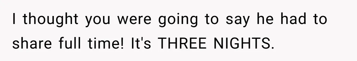Family Can’t Agree Where Grandma Should Sleep, Son Refuses To Compromise I thought you were going to say he had to share full time! It's THREE NIGHTS.
