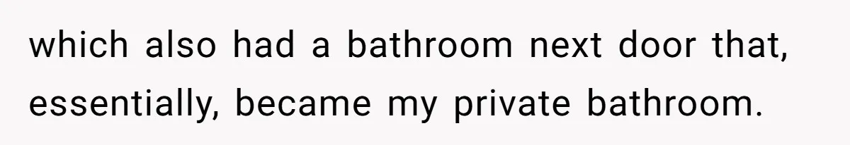 Family Can’t Agree Where Grandma Should Sleep, Son Refuses To Compromise which also had a bathroom next door that, essentially, became my private bathroom.