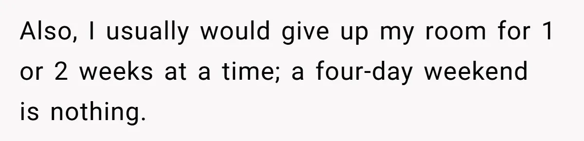 Family Can’t Agree Where Grandma Should Sleep, Son Refuses To Compromise Also, I usually would give up my room for 1 or 2 weeks at a time; a four-day weekend is nothing.