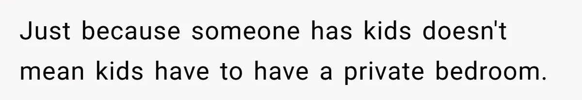 Family Can’t Agree Where Grandma Should Sleep, Son Refuses To Compromise Just because someone has kids doesn't mean kids have to have a private bedroom.